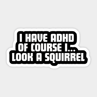 Squirrel! - The ADHD Motto Sticker